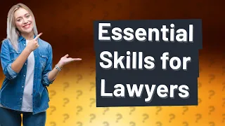 What Are the 4 Must-Have Skills for Every Lawyer?