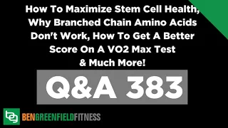 383: How To Maximize Stem Cell Health, Why Branched Chain Amino Acids Don't Work, How To Get A...