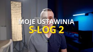 Moje Ustawienia S-LOG2 na Sony A7c