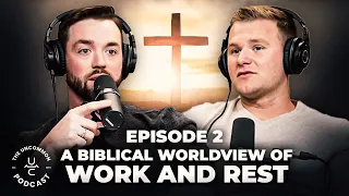 The Uncommon Podcast 002: A Biblical Worldview of Work & Rest