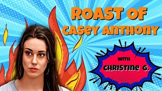 The Roast Of Casey Anthony With Christine G.