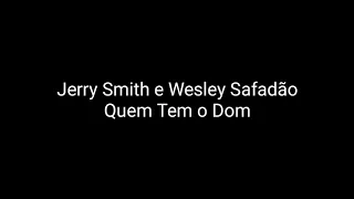 Jerry Smith e Wesley Safadão-Quem Tem o Dom