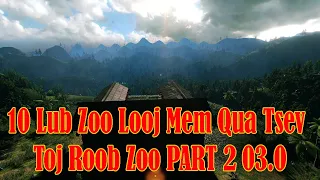 10 Lub Zoo Looj Mem Qua Tsev Toj Roob PART 2  03.04