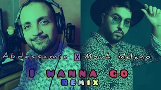 Mouh Milano - I Wanna Go (Remix Feat Abdessamie)