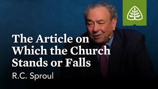 R.C. Sproul: The Article on Which the Church Stands or Falls