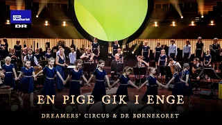 En pige gik i enge // Dreamers’ Circus & DR Børnekoret