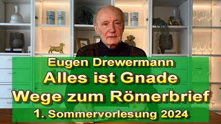 Drewermann: 1. Sommervorlesung 2024 Alles ist Gnade. Wege zum Römerbrief. Einführung in das Thema