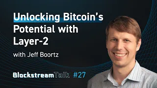 Unlocking Bitcoin's Potential with Layer-2 featuring Jeff Boortz - Blockstream Talk #27