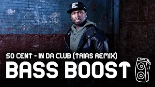 50 Cent - In Da Club (Trias Remix) [BASS BOOSTED]