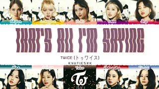 TWICE (トゥワイス) - That's All I'm Saying Color Coded Lyrics (Kan/Rom/Eng)