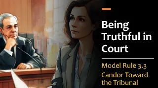 Being Truthful in Court - Model Rule 3.3 pt.1