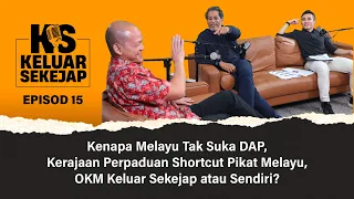 Kenapa Melayu Tak Suka DAP? OKM Keluar Sekejap atau Sendiri?
