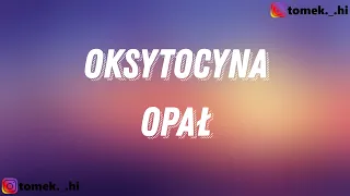 Opał - Oksytocyna (TEKST/LYRICS)