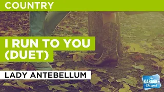 I Run To You (Duet) : Lady Antebellum | Karaoke with Lyrics