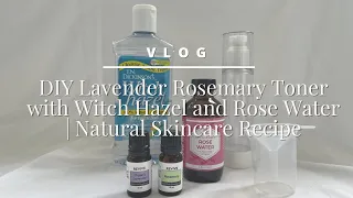 DIY Lavender Rosemary Toner with Witch Hazel and Rose Water | Natural Skincare Recipe