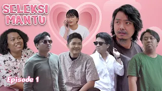 SELEKSI MANTU EPISODE 1