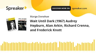 Wait Until Dark (1967) Audrey Hepburn, Alan Arkin, Richard Crenna, and Frederick Knott