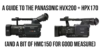 A Guide To The Panasonic HVX200 + HPX170 (and a bit of HMC150 for good measure)