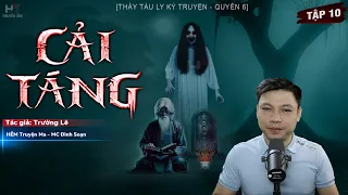 [Tập 10] Truyện Ma: CẢI TÁNG | Xác Chết - Thầy Tàu Ly Kỳ Truyện TG Trường Lê MC Đình Soạn Kể Sợ