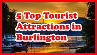 5 Top Tourist Attractions in Burlington, Vermont | US Travel Guide