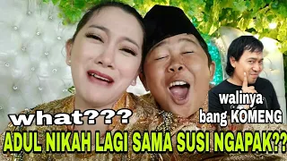 what??ADUL nikah dengan SUSI NGAPAK??