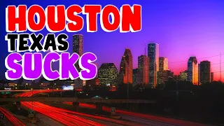 TOP 10 Reasons why HOUSTON TEXAS is the WORST city in the US!