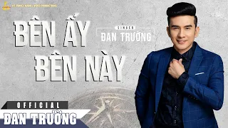 BÊN ẤY BÊN NÀY || ĐAN TRƯỜNG