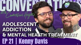 Understanding Adolescent Addiction & SUD Treatment  | Conversations w/ Cumberland Heights Ep 21