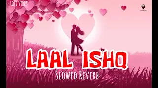 Laal Ishq | Slowed Reverb | Arijit Singh  | Indian lofi songs