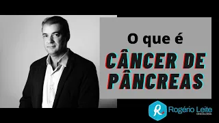 O que é câncer de pâncreas - [097]- Dr. Rogério Leite