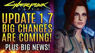 Cyberpunk 2077 - Update 1.7...Big Changes Are Coming!  Very Big News About The Franchise!