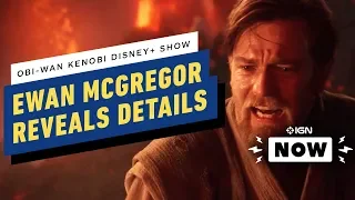 Ewan McGregor Reveals Obi-Wan Kenobi Disney+ Series Details - IGN Now