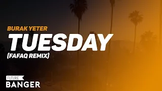 Burak Yeter - Tuesday (Fafaq Remix)