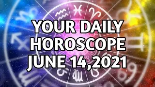 DAILY HOROSCOPE JUNE 14 2021