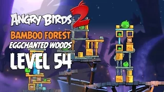 Angry Birds 2 Level 54 Bamboo Forest Eggchanted Woods 3 Star Walkthrough