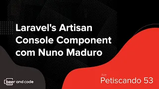 Laravel's Artisan Console Component com Nuno Maduro - Petiscando #53