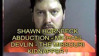 SHAWN HORNBECK ABDUCTION - MICHAEL DEVLIN - THE MISSOURI KIDNAPPER !