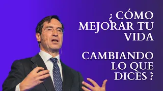 ¿Como mejorar tu vida cambiando lo que dices? - Dr. Mario Alonso Puig