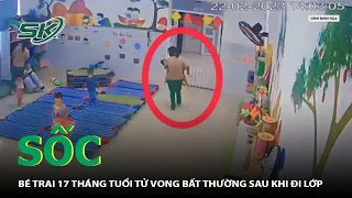 Bé Trai 17 Tháng Tuổi Tử Vong Bất Thường Sau Khi Đi Lớp | SKĐS