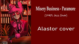 Misery Business - Paramore 1940 (Alastor cover- Jazz Ver.)