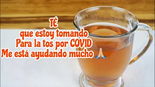 TE PARA LA TOS Y VÍAS RESPIRATORIAS MAL POR COVID. Este me está ayudando mucho 🙏🏼