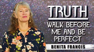 Truth - Walk before me and be perfect | Benita Francis