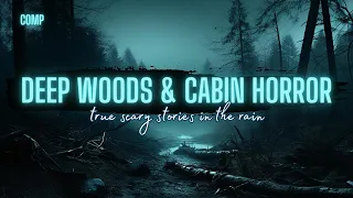 TRUE Deep Woods and CABIN Horror Stories | COMP | TRUE Scary Stories in the Rain