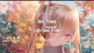 Best Friend - 西野カナ- Best Friend Cover by Lefty Hand Cream【動態歌詞Lyrics】日文+中文歌詞 聼好聼日文歌學日文 《非常好聼好學的日文歌》