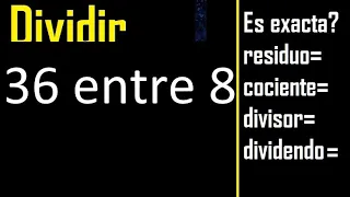 Dividir 36 entre 8 , residuo , es exacta o inexacta la division , cociente dividendo divisor ?