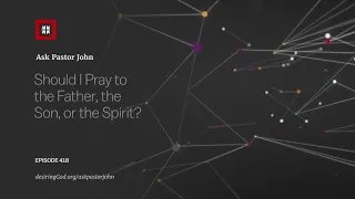Should I Pray to the Father, the Son, or the Spirit?
