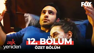 Aşk Yeniden 12. Bölüm Özet