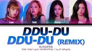 BLACKPINK (블랙핑크) - DDU-DU DDU-DU (뚜두뚜두) [Remix] (Color Coded Lyrics Han/Rom/Eng)