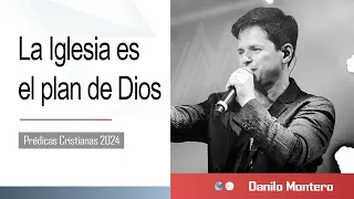 Danilo Montero 2024 ✅ La Iglesia es el plan de Dios - Danilo Montero   Prédicas Cristianas