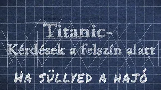 Titanic- Kérdések a felszín alatt "Ha süllyed a hajó"